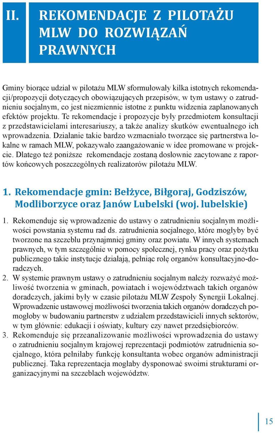 Te rekomendacje i propozycje były przedmiotem konsultacji z przedstawicielami interesariuszy, a także analizy skutków ewentualnego ich wprowadzenia.