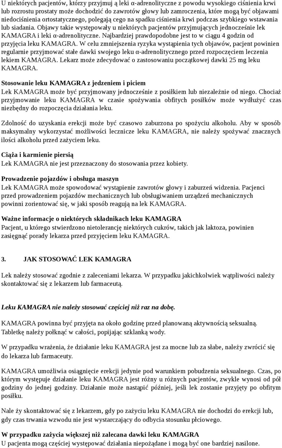 Objawy takie występowały u niektórych pacjentów przyjmujących jednocześnie lek KAMAGRA i leki α-adrenolityczne. Najbardziej prawdopodobne jest to w ciągu 4 godzin od przyjęcia leku KAMAGRA.