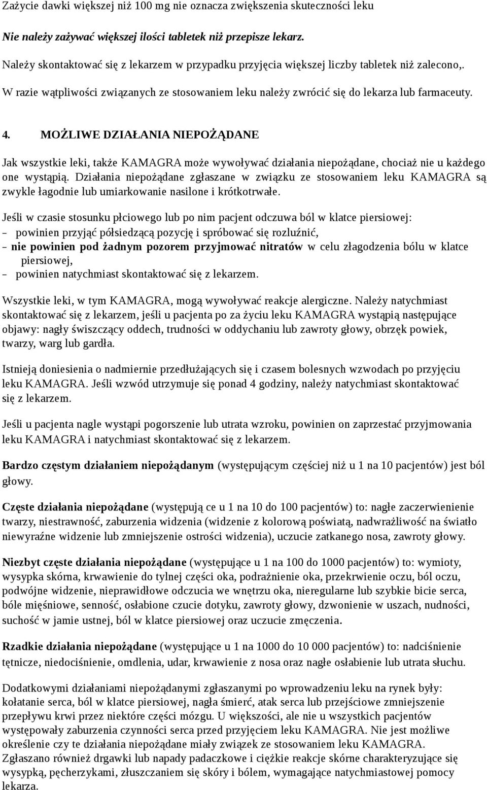 MOŻLIWE DZIAŁANIA NIEPOŻĄDANE Jak wszystkie leki, także KAMAGRA może wywoływać działania niepożądane, chociaż nie u każdego one wystąpią.