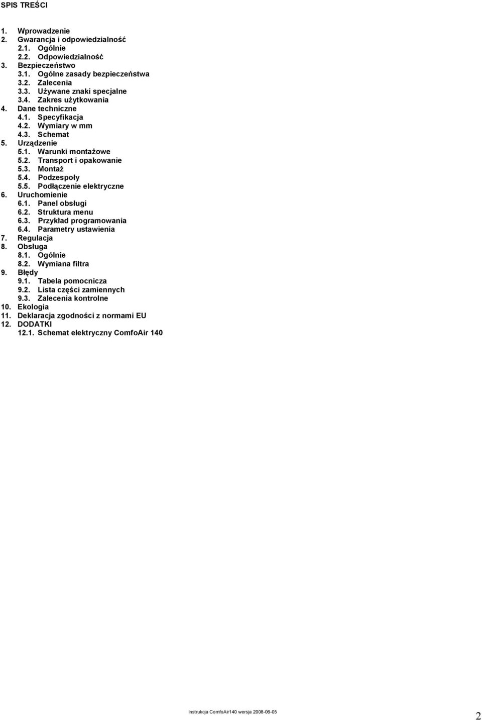 Uruchomienie 6.1. Panel obsługi 6.2. Struktura menu 6.3. Przykład programowania 6.4. Parametry ustawienia 7. Regulacja 8. Obsługa 8.1. Ogólnie 8.2. Wymiana filtra 9. Błędy 9.1. Tabela pomocnicza 9.