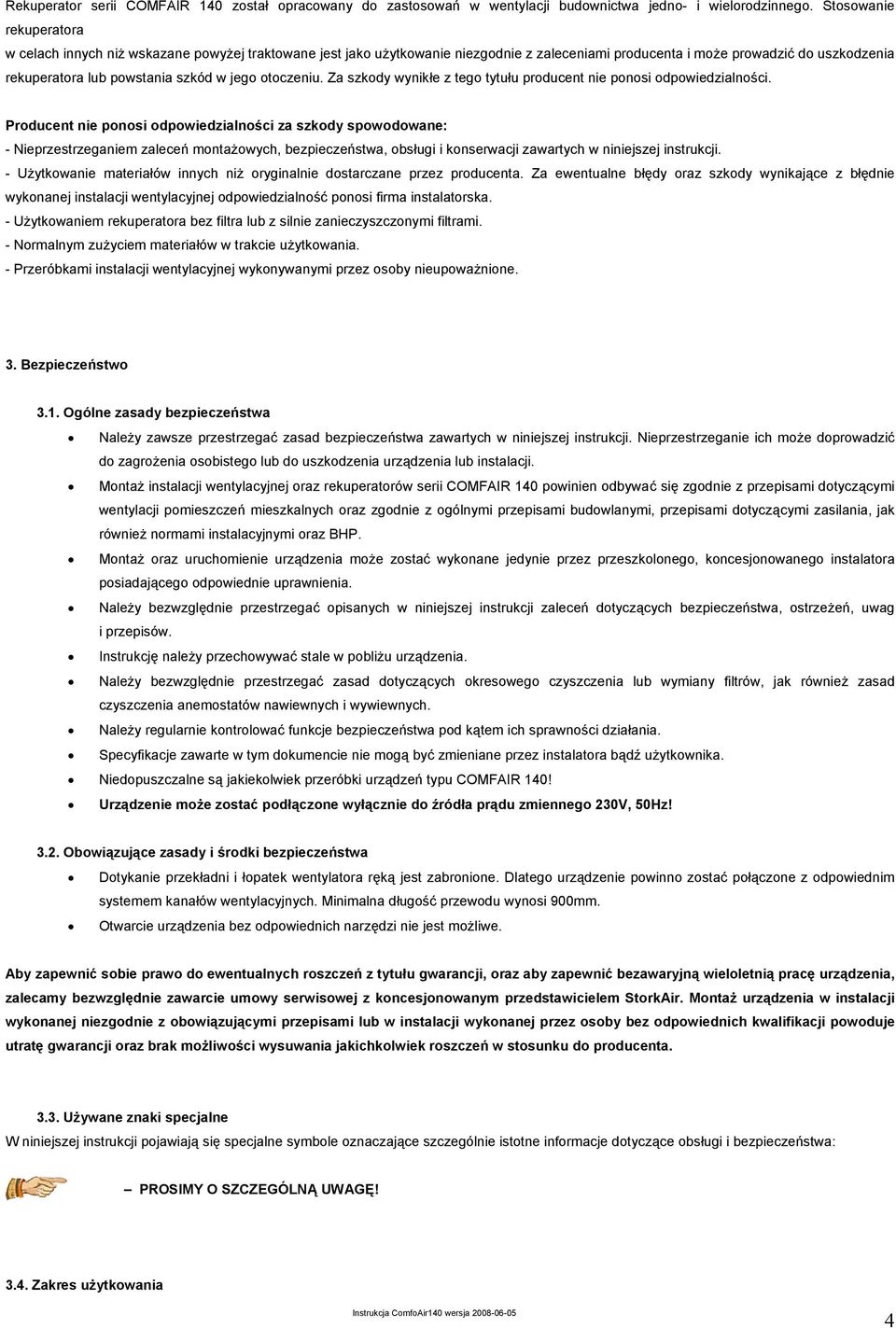 jego otoczeniu. Za szkody wynikłe z tego tytułu producent nie ponosi odpowiedzialności.