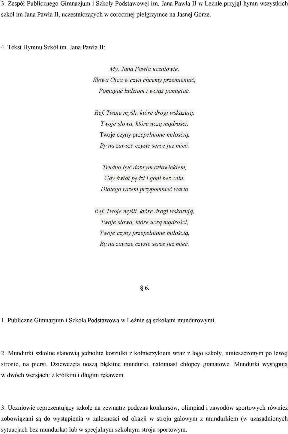 Twoje myśli, które drogi wskazują, Twoje słowa, które uczą mądrości, Twoje czyny przepełnione miłością, By na zawsze czyste serce już mieć.