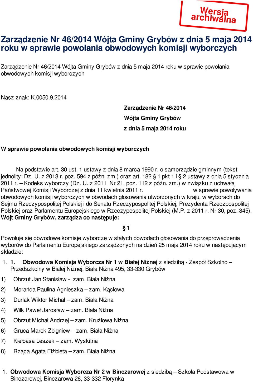 2014 Zarządzenie Nr 46/2014 Wójta Gminy Grybów z dnia 5 maja 2014 roku W sprawie powołania obwodowych komisji wyborczych Na podstawie art. 30 ust. 1 ustawy z dnia 8 marca 1990 r.