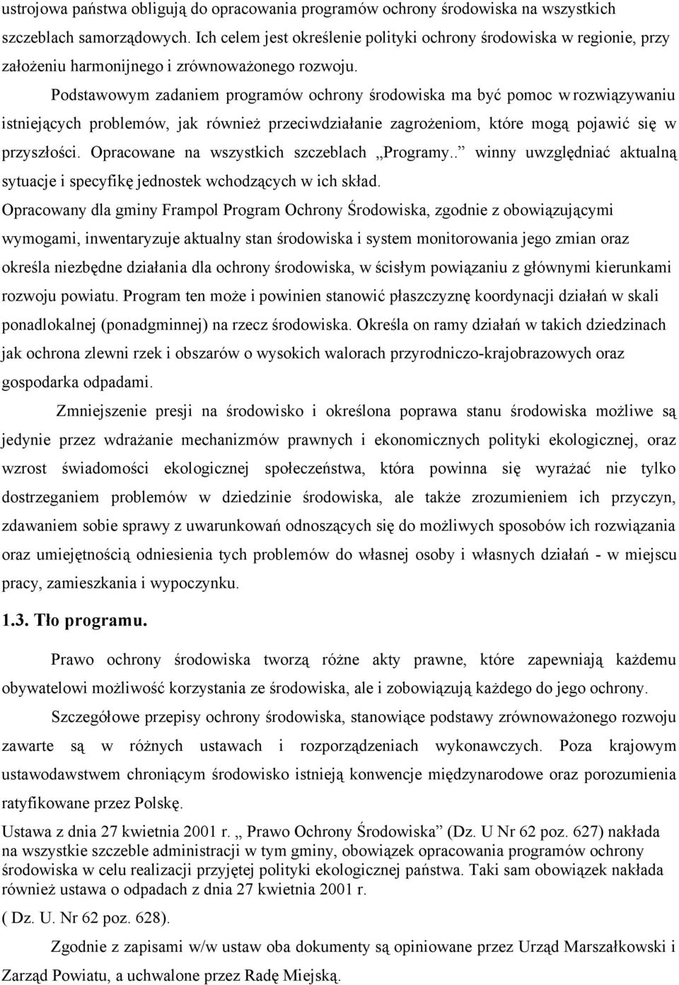 Podstawowym zadaniem programów ochrony środowiska ma być pomoc w rozwiązywaniu istniejących problemów, jak również przeciwdziałanie zagrożeniom, które mogą pojawić się w przyszłości.