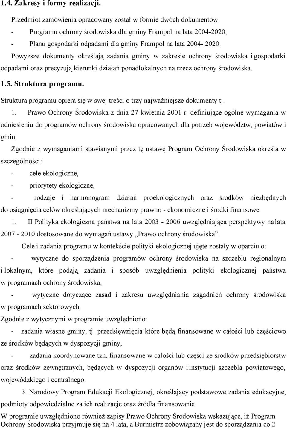 Powyższe dokumenty określają zadania gminy w zakresie ochrony środowiska i gospodarki odpadami oraz precyzują kierunki działań ponadlokalnych na rzecz ochrony środowiska. 1.5. Struktura programu.