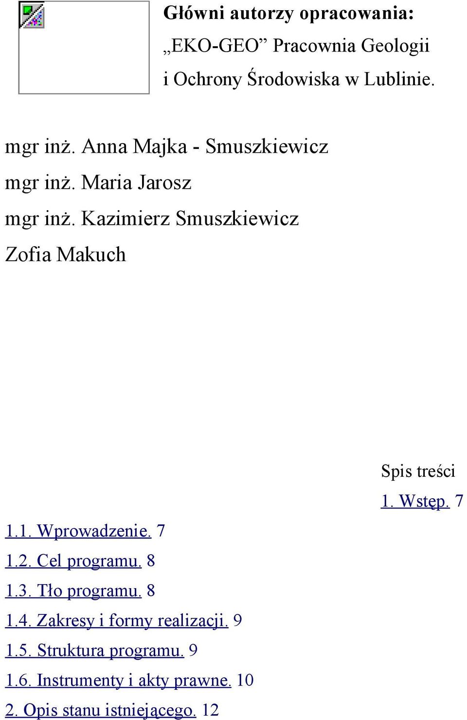1. Wprowadzenie. 7 1.2. Cel programu. 8 1.3. Tło programu. 8 1.4. Zakresy i formy realizacji. 9 1.5.