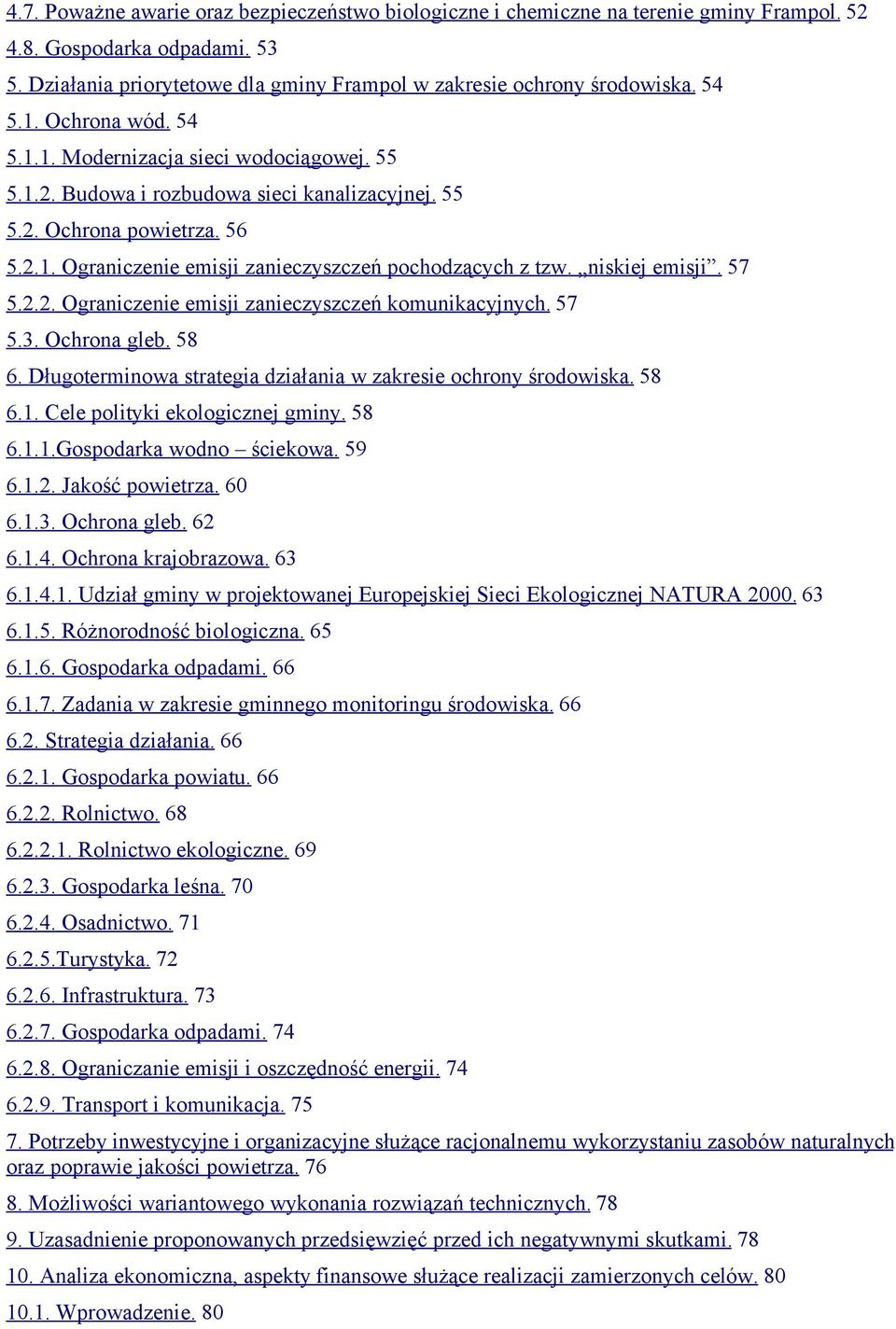 niskiej emisji. 57 5.2.2. Ograniczenie emisji zanieczyszczeń komunikacyjnych. 57 5.3. Ochrona gleb. 58 6. Długoterminowa strategia działania w zakresie ochrony środowiska. 58 6.1.