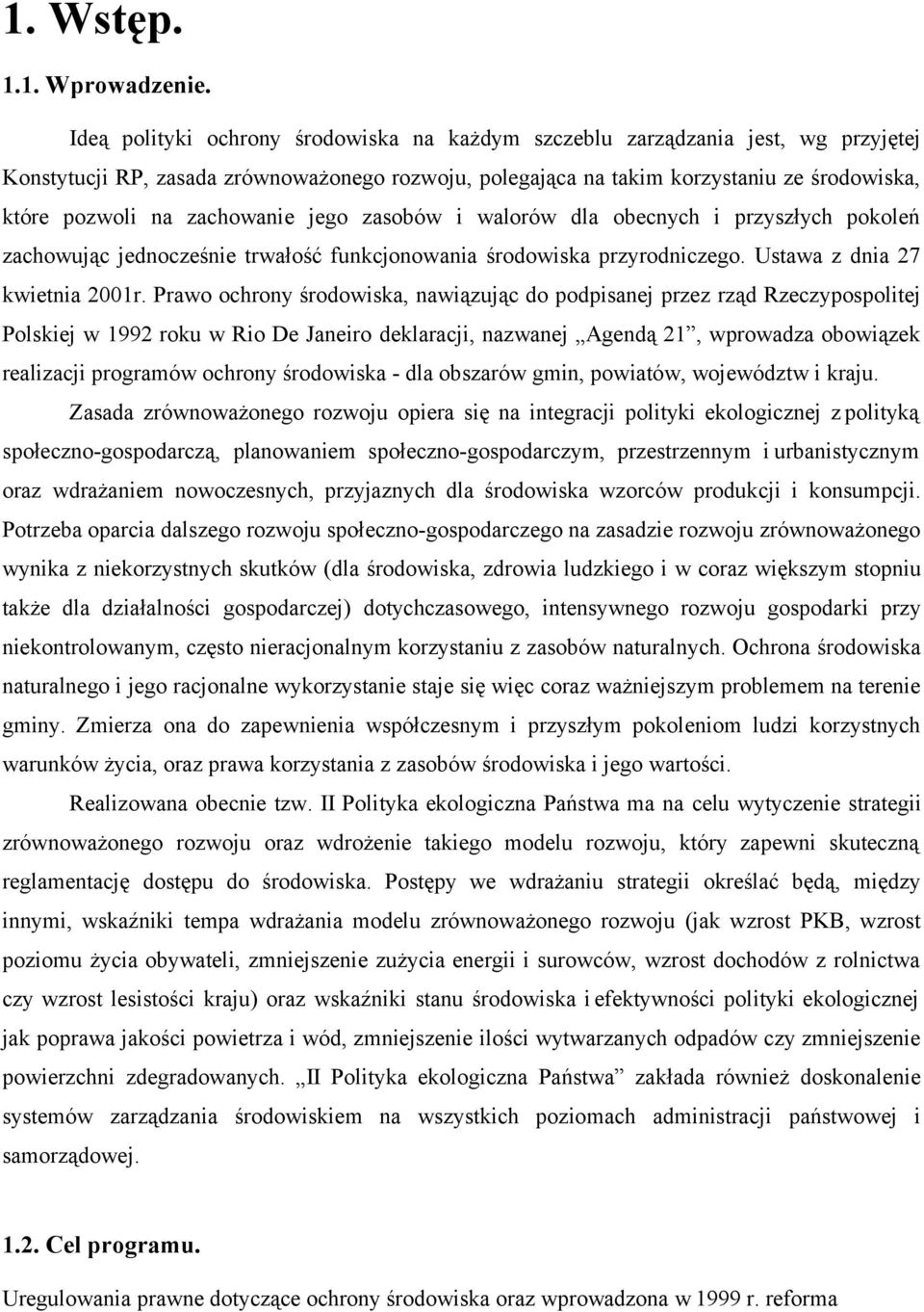 zachowanie jego zasobów i walorów dla obecnych i przyszłych pokoleń zachowując jednocześnie trwałość funkcjonowania środowiska przyrodniczego. Ustawa z dnia 27 kwietnia 2001r.