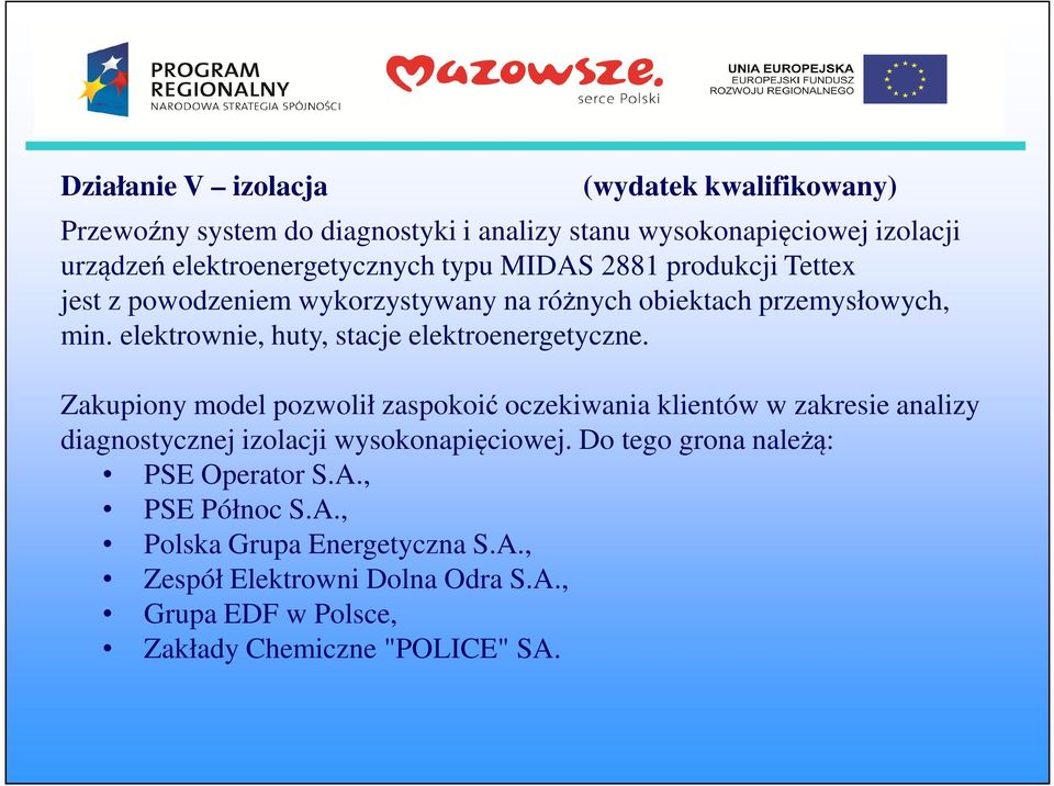 Zakupiony model pozwolił zaspokoić oczekiwania klientów w zakresie analizy Zakupiony model pozwolił zaspokoić oczekiwania klientów w zakresie analizy