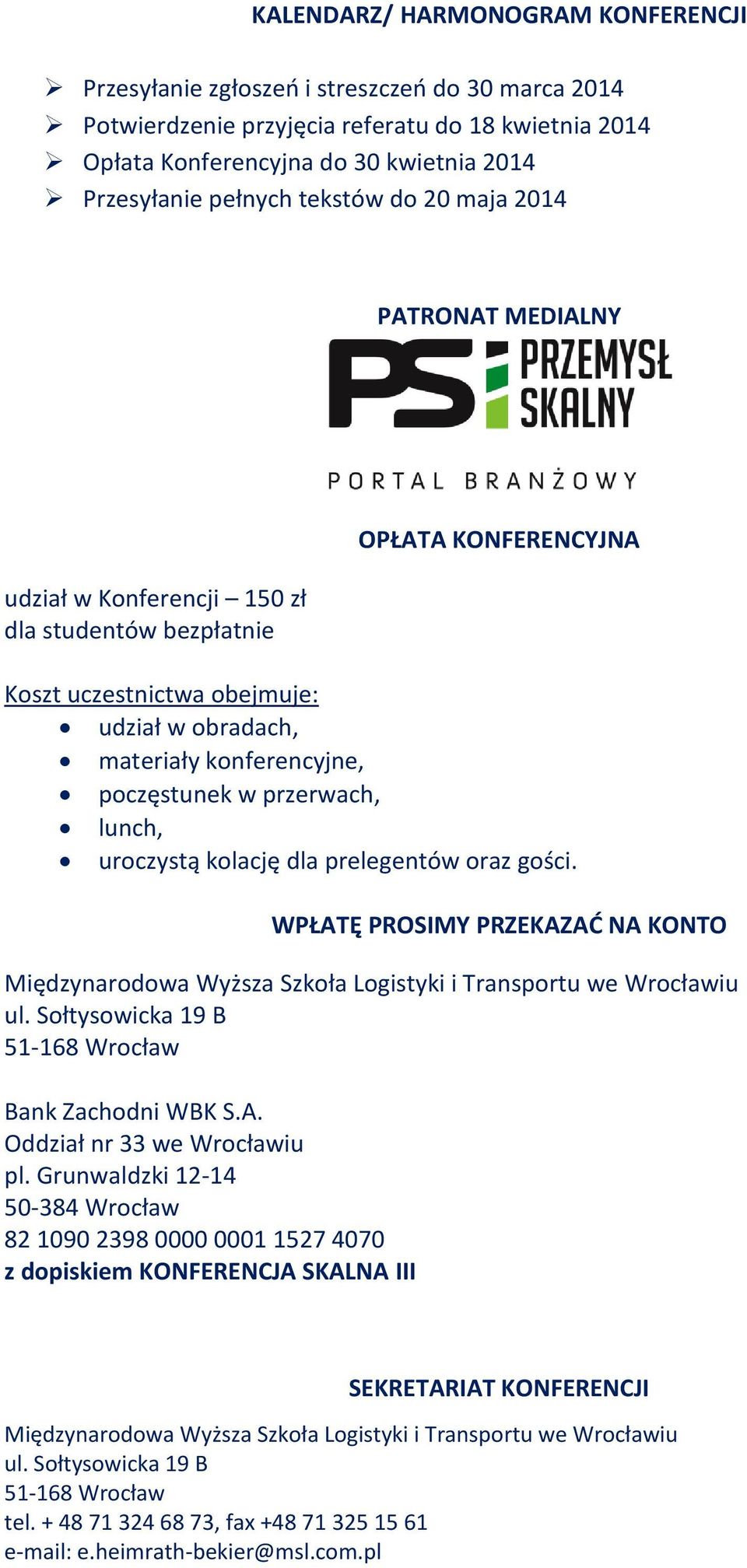 poczęstunek w przerwach, lunch, uroczystą kolację dla prelegentów oraz gości. WPŁATĘ PROSIMY PRZEKAZAĆ NA KONTO Międzynarodowa Wyższa Szkoła Logistyki i Transportu we Wrocławiu ul.