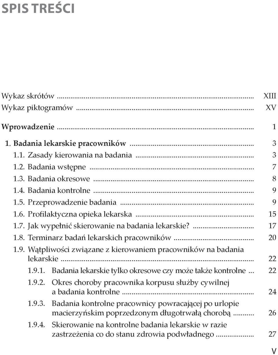 Terminarz badań lekarskich pracowników... 20 1.9. Wątpliwości związane z kierowaniem pracowników na badania lekarskie... 22 1.9.1. Badania lekarskie tylko okresowe czy może także kontrolne... 22 1.9.2. Okres choroby pracownika korpusu służby cywilnej a badania kontrolne.