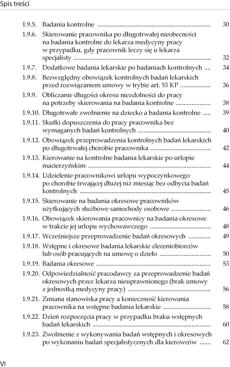 .. 38 1.9.10. Długotrwałe zwolnienie na dziecko a badania kontrolne... 39 1.9.11. Skutki dopuszczenia do pracy pracownika bez wymaganych badań kontrolnych... 40 1.9.12.