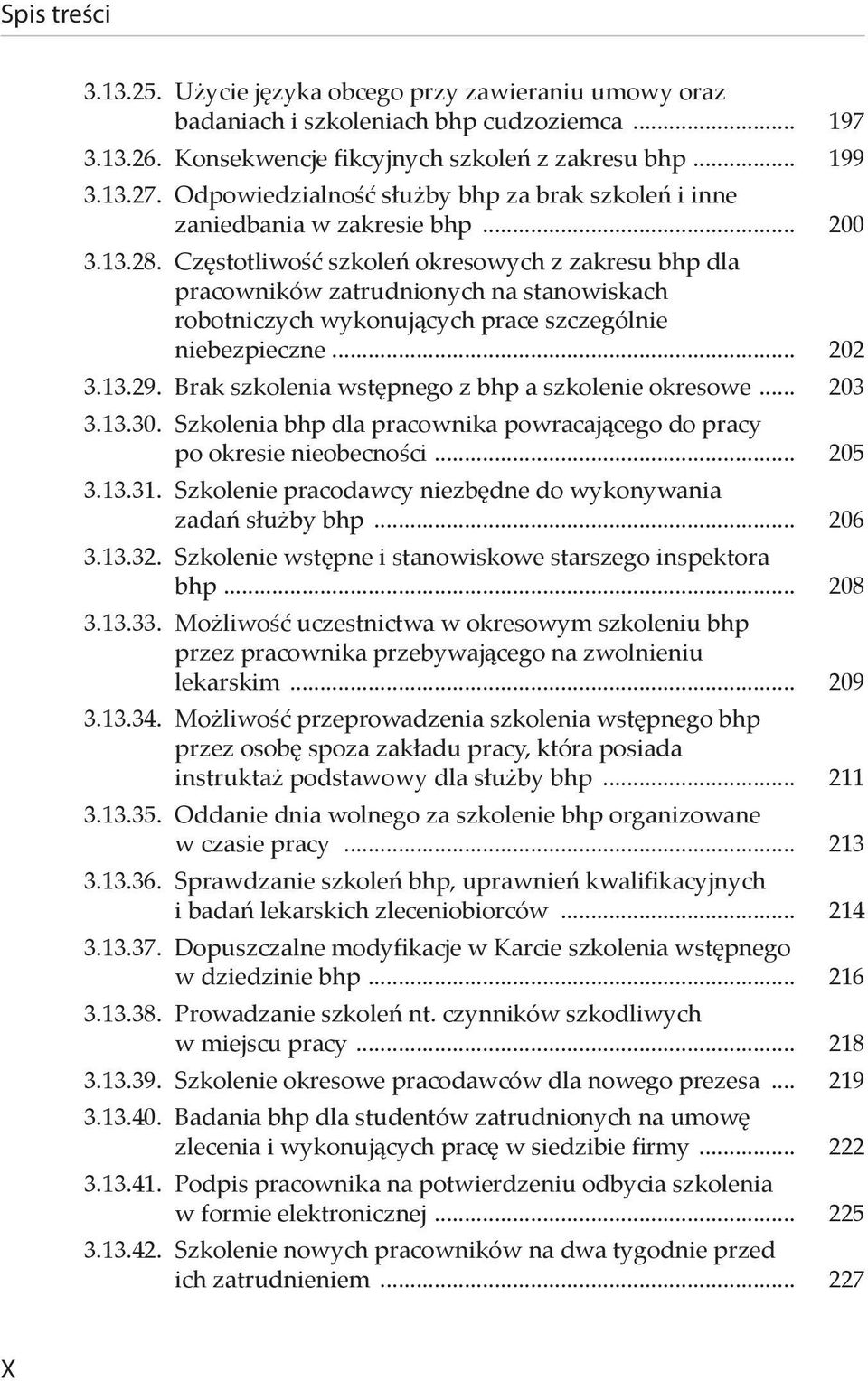 Częstotliwość szkoleń okresowych z zakresu bhp dla pracowników zatrudnionych na stanowiskach robotniczych wykonujących prace szczególnie niebezpieczne... 202 3.13.29.