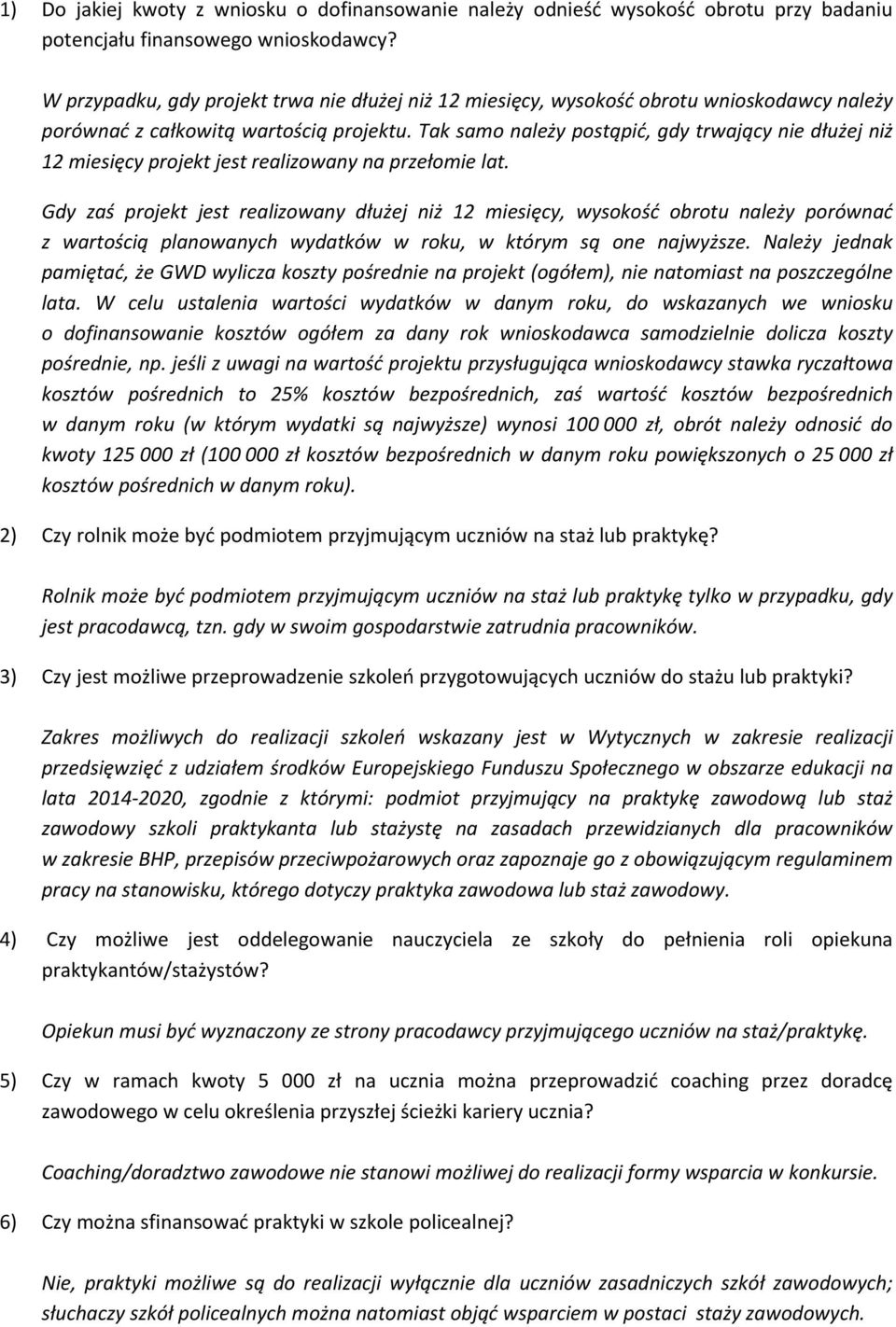 Tak samo należy postąpić, gdy trwający nie dłużej niż 12 miesięcy projekt jest realizowany na przełomie lat.