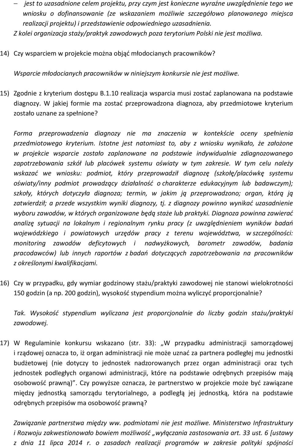 Wsparcie młodocianych pracowników w niniejszym konkursie nie jest możliwe. 15) Zgodnie z kryterium dostępu B.1.10 realizacja wsparcia musi zostać zaplanowana na podstawie diagnozy.