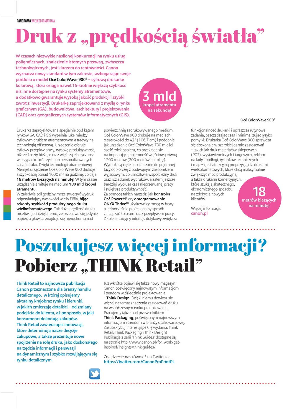 Canon wyznacza nowy standard w tym zakresie, wzbogacając swoje portfolio o model Océ ColorWave 900 cyfrową drukarkę kolorową, która osiąga nawet 15-krotnie większą szybkość niż inne dostępne na rynku