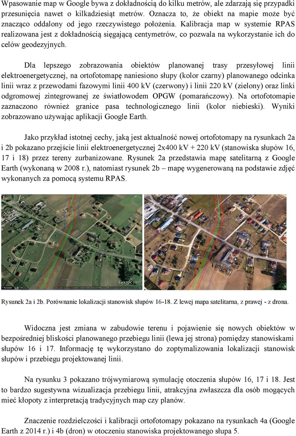 Kalibracja map w systemie RPAS realizowana jest z dokładnością sięgającą centymetrów, co pozwala na wykorzystanie ich do celów geodezyjnych.