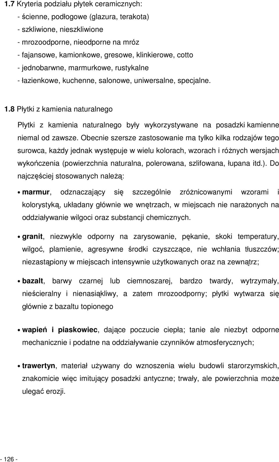8 Płytki z kamienia naturalnego Płytki z kamienia naturalnego były wykorzystywane na posadzki kamienne niemal od zawsze.
