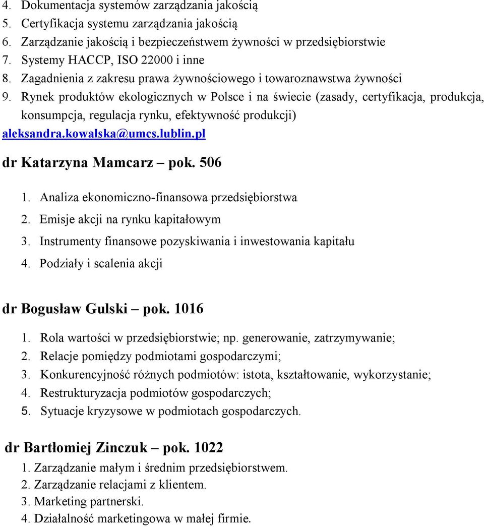 Rynek produktów ekologicznych w Polsce i na świecie (zasady, certyfikacja, produkcja, konsumpcja, regulacja rynku, efektywność produkcji) aleksandra.kowalska@umcs.lublin.pl dr Katarzyna Mamcarz pok.