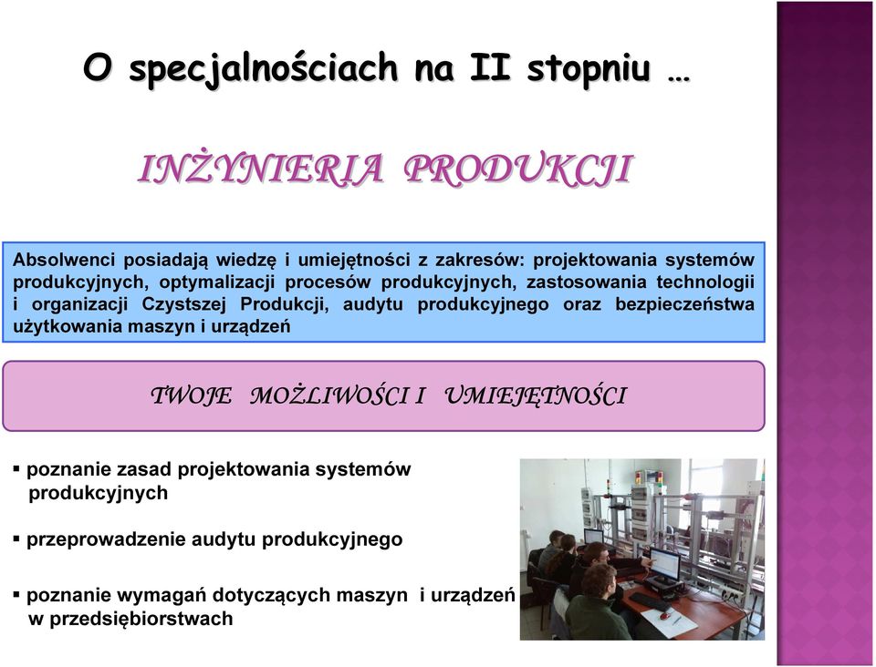 audytu produkcyjnego oraz bezpieczeństwa użytkowania maszyn i urządzeń TWOJE MOŻLIWOŚCI I UMIEJĘTNOŚCI poznanie zasad