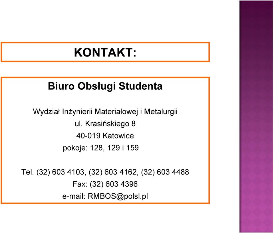 Krasińskiego 8 40-019 Katowice pokoje: 128, 129 i 159