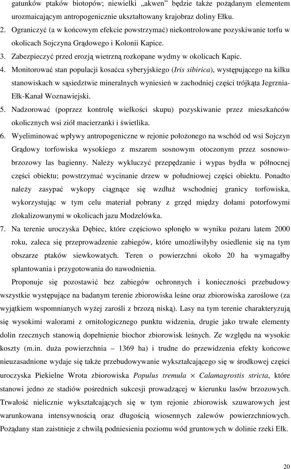 Zabezpieczyć przed erozją wietrzną rozkopane wydmy w okolicach Kapic. 4.