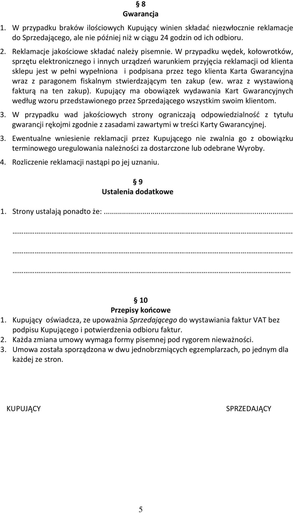 wraz z paragonem fiskalnym stwierdzającym ten zakup (ew. wraz z wystawioną fakturą na ten zakup).