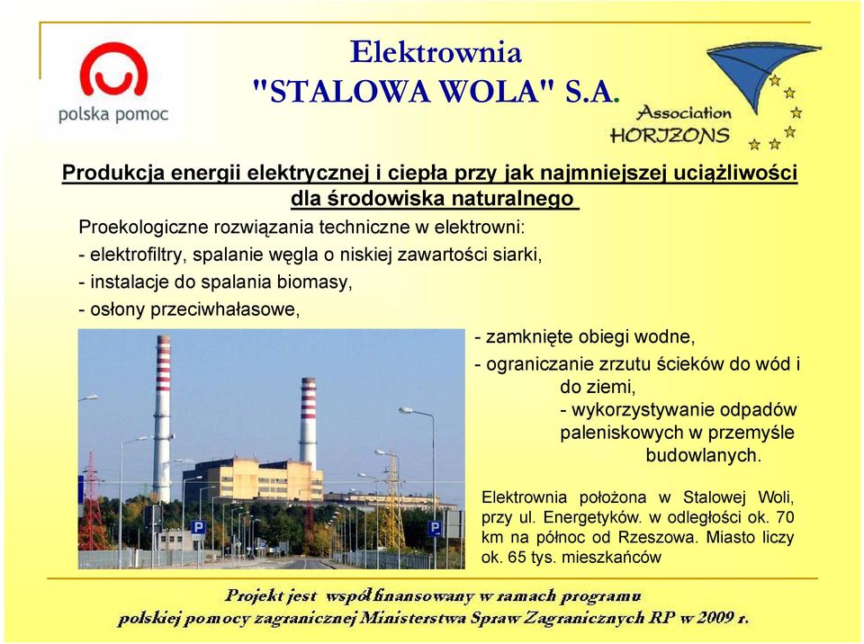 techniczne w elektrowni: - elektrofiltry, spalanie węgla o niskiej zawartości siarki, - instalacje do spalania biomasy, -osłony przeciwhałasowe,