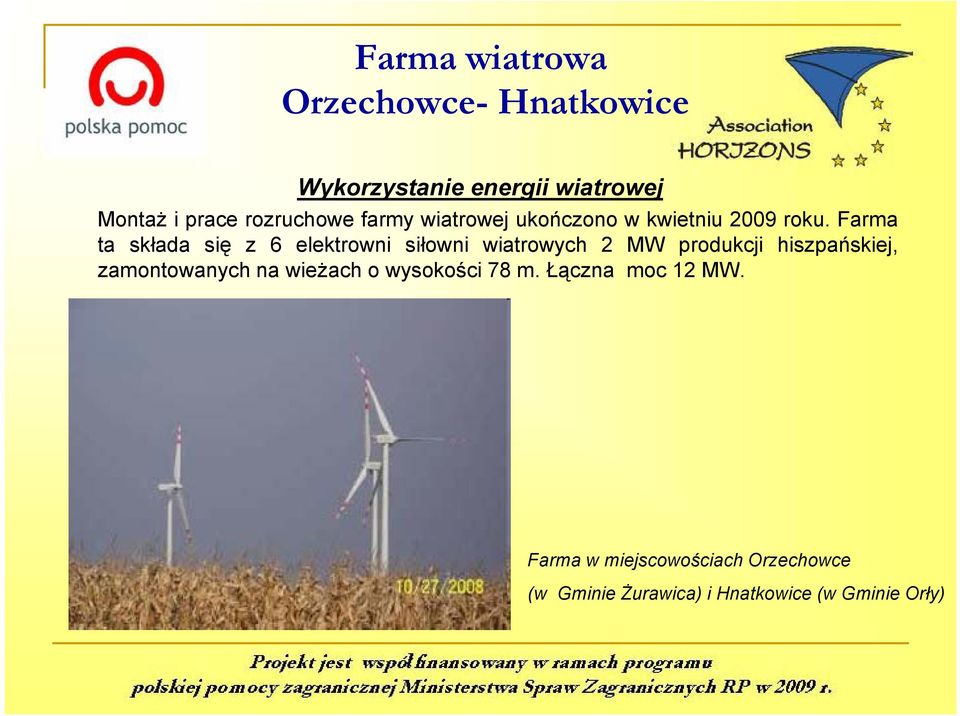 Farma ta składa się z 6 elektrowni siłowni wiatrowych 2 MW produkcji hiszpańskiej,