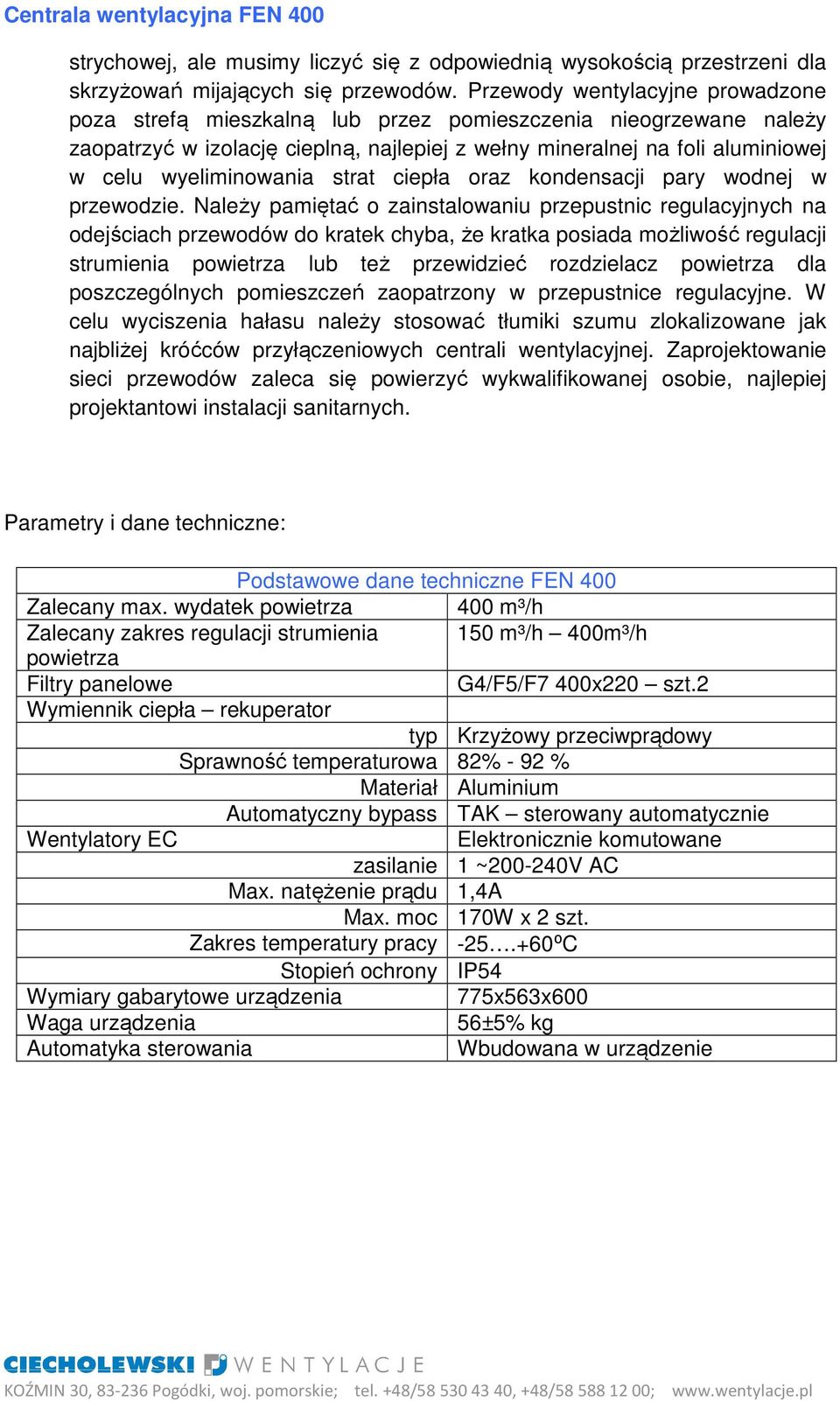 wyeliminowania strat ciepła oraz kondensacji pary wodnej w przewodzie.