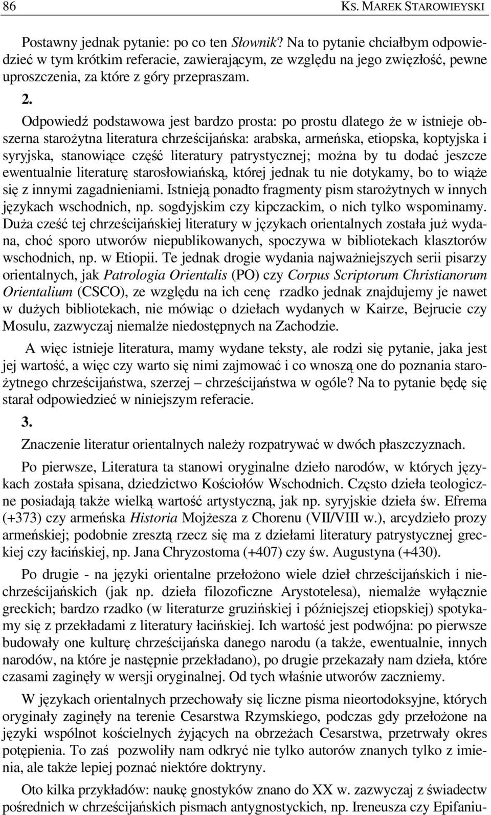 Odpowiedź podstawowa jest bardzo prosta: po prostu dlatego Ŝe w istnieje obszerna staroŝytna literatura chrześcijańska: arabska, armeńska, etiopska, koptyjska i syryjska, stanowiące część literatury