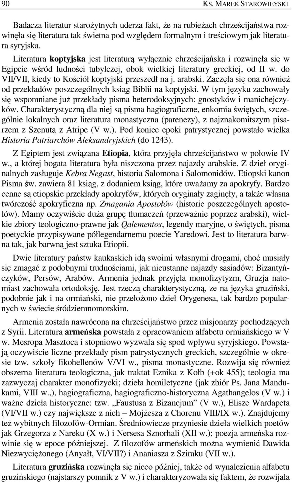 do VII/VII, kiedy to Kościół koptyjski przeszedł na j. arabski. Zaczęła się ona równieŝ od przekładów poszczególnych ksiąg Biblii na koptyjski.