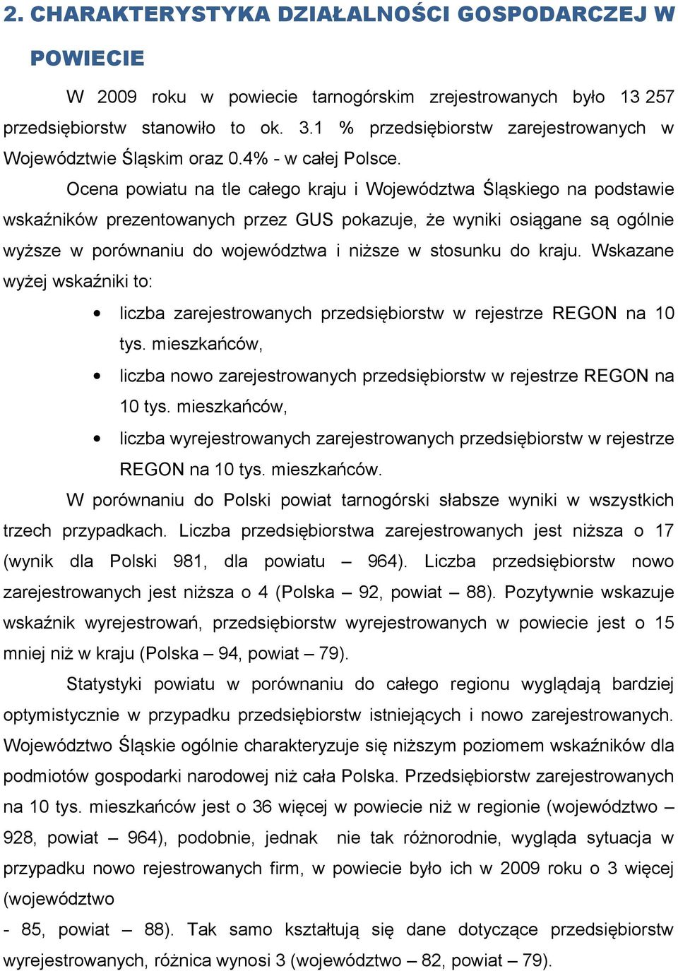 Ocena powiatu na tle całego kraju i Województwa Śląskiego na podstawie wskaźników prezentowanych przez GUS pokazuje, że wyniki osiągane są ogólnie wyższe w porównaniu do województwa i niższe w