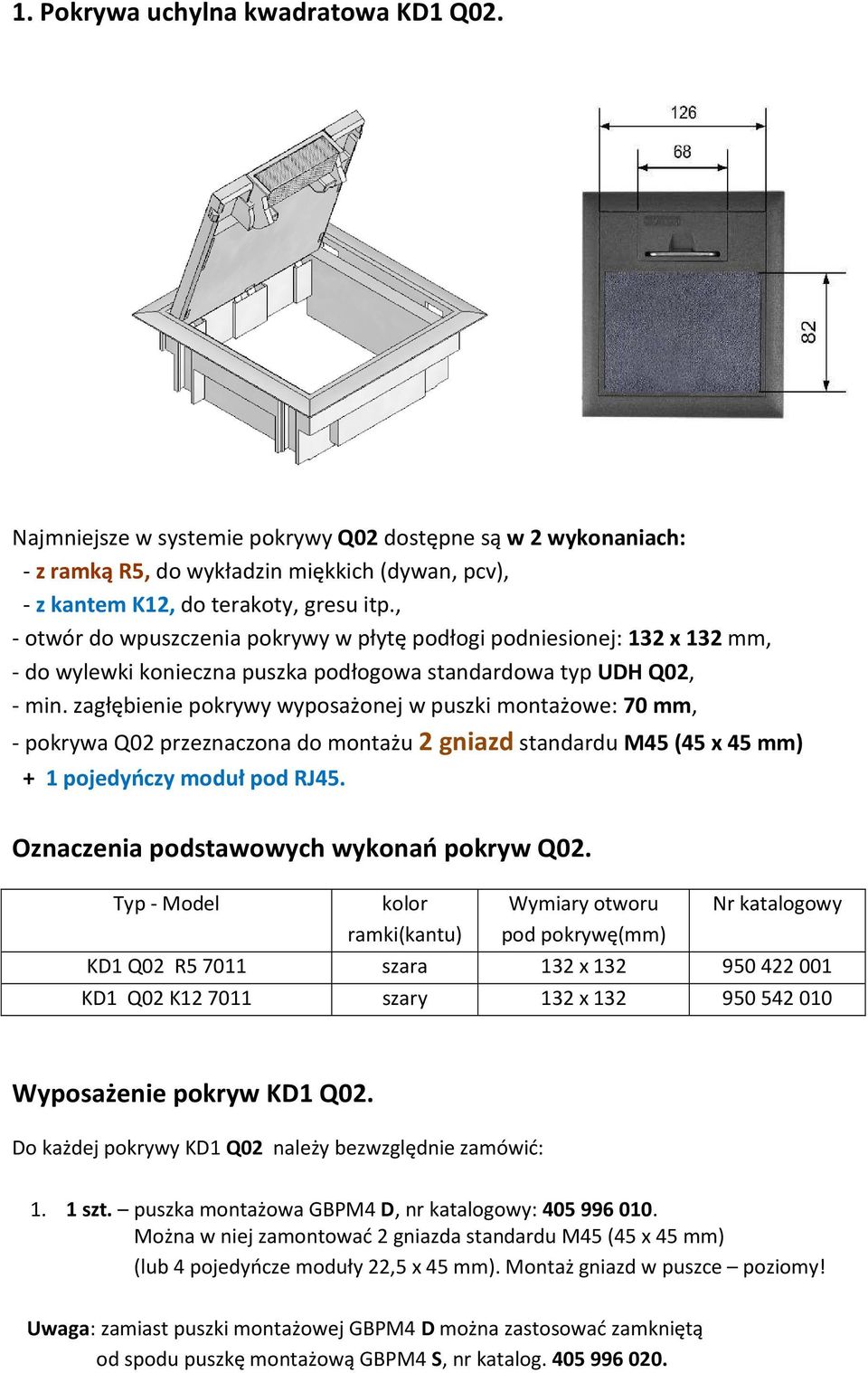 zagłębienie pokrywy wyposażonej w puszki montażowe: 70 mm, - pokrywa Q02 przeznaczona do montażu 2 gniazd standardu M45 (45 x 45 mm) + 1 pojedyńczy moduł pod RJ45.