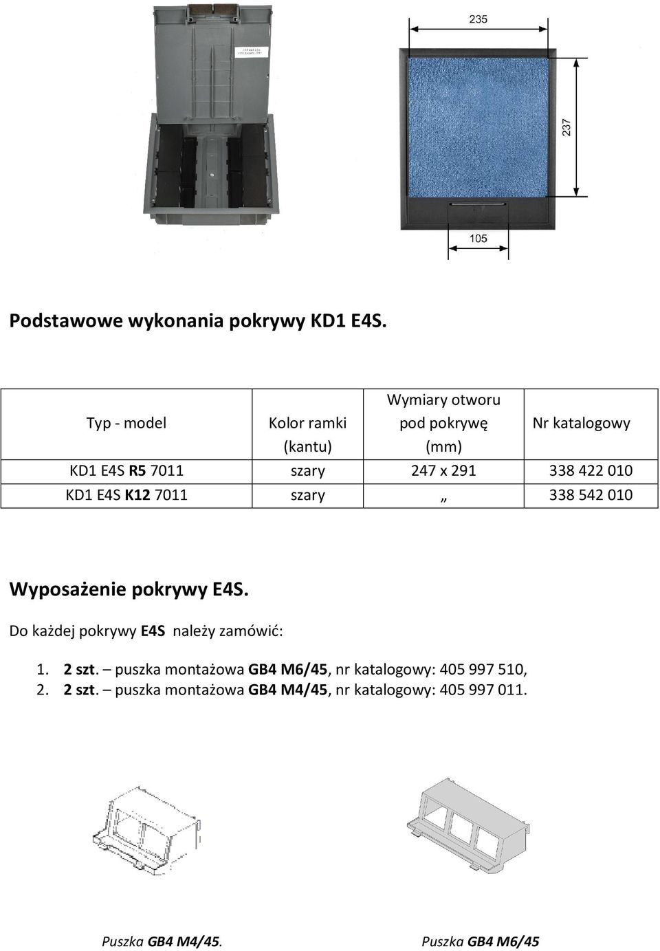 291 338 422 010 KD1 E4S K12 7011 szary 338 542 010 Wyposażenie pokrywy E4S.