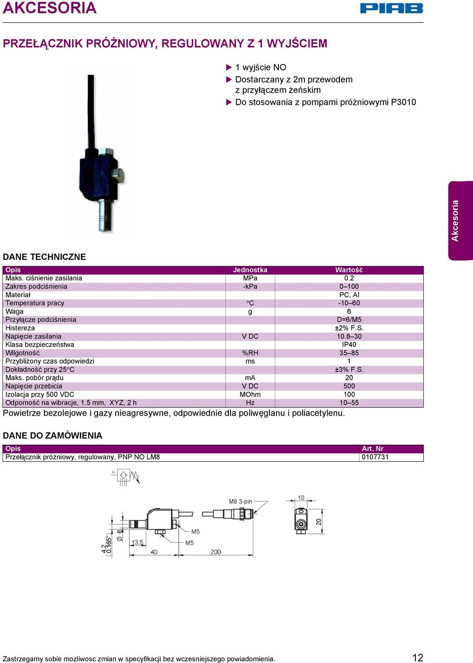 8 30 Klasa bezpieczeństwa IP40 Wilgotność %RH 35 85 Przybliżony czas odpowiedzi ms 1 Dokładność przy 25 C ±3% F.S. Maks.