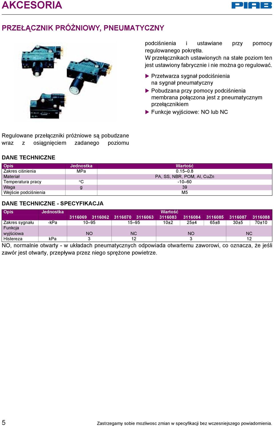 próżniowe są pobudzane wraz z osiągnięciem zadanego poziomu Zakres ciśnienia MPa 0.15 0.