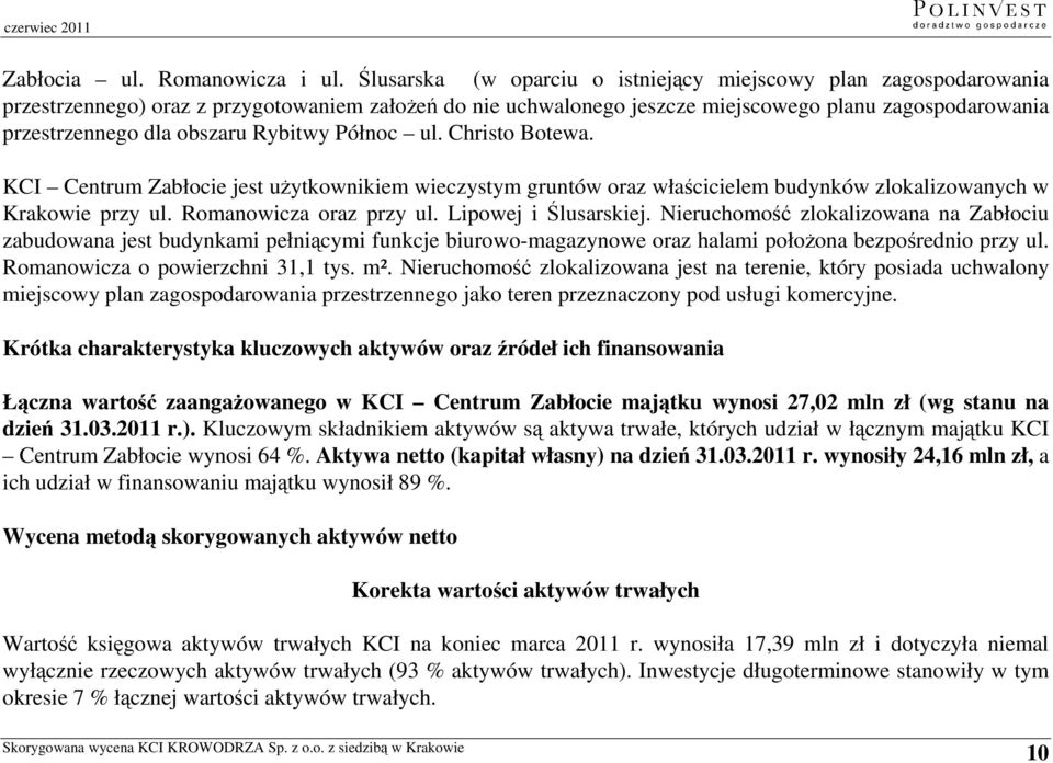 obszaru Rybitwy Północ ul. Christo Botewa. KCI Centrum Zabłocie jest użytkownikiem wieczystym gruntów oraz właścicielem budynków zlokalizowanych w Krakowie przy ul. Romanowicza oraz przy ul.