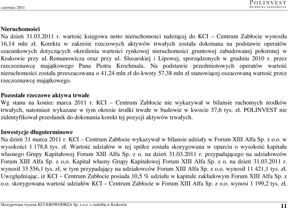 przy ul. Romanowicza oraz przy ul. Ślusarskiej i Lipowej, sporządzonych w grudniu 2010 r. przez rzeczoznawcę majątkowego Pana Piotra Krochmala.
