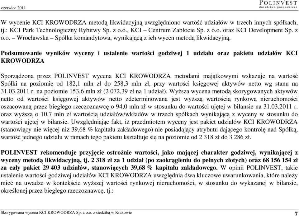 Podsumowanie wyników wyceny i ustalenie wartości godziwej 1 udziału oraz pakietu udziałów KCI KROWODRZA Sporządzona przez POLINVEST wycena KCI KROWODRZA metodami majątkowymi wskazuje na wartość