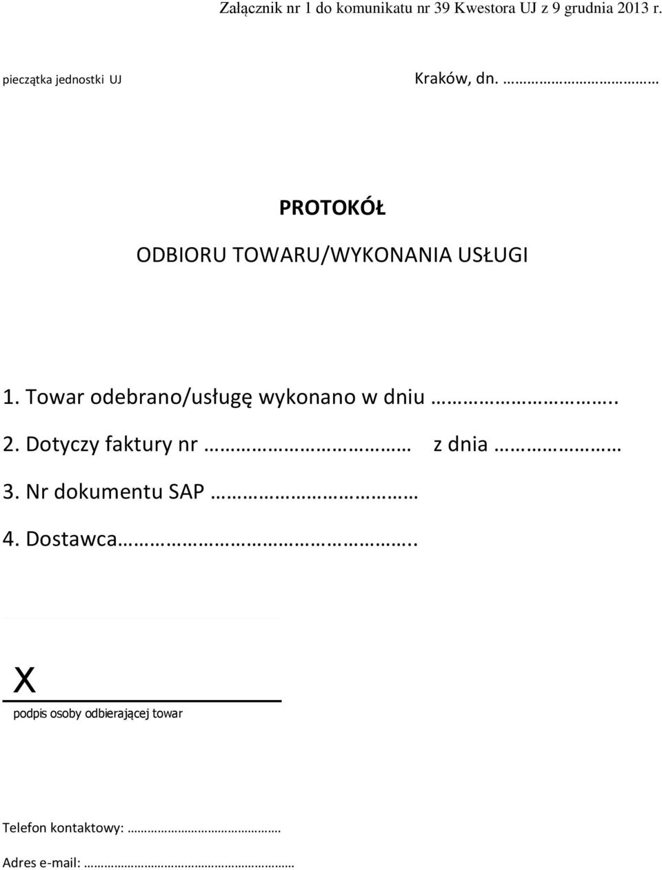 Towar odebrano/usługę wykonano w dniu.. 2. Dotyczy faktury nr z dnia 3.