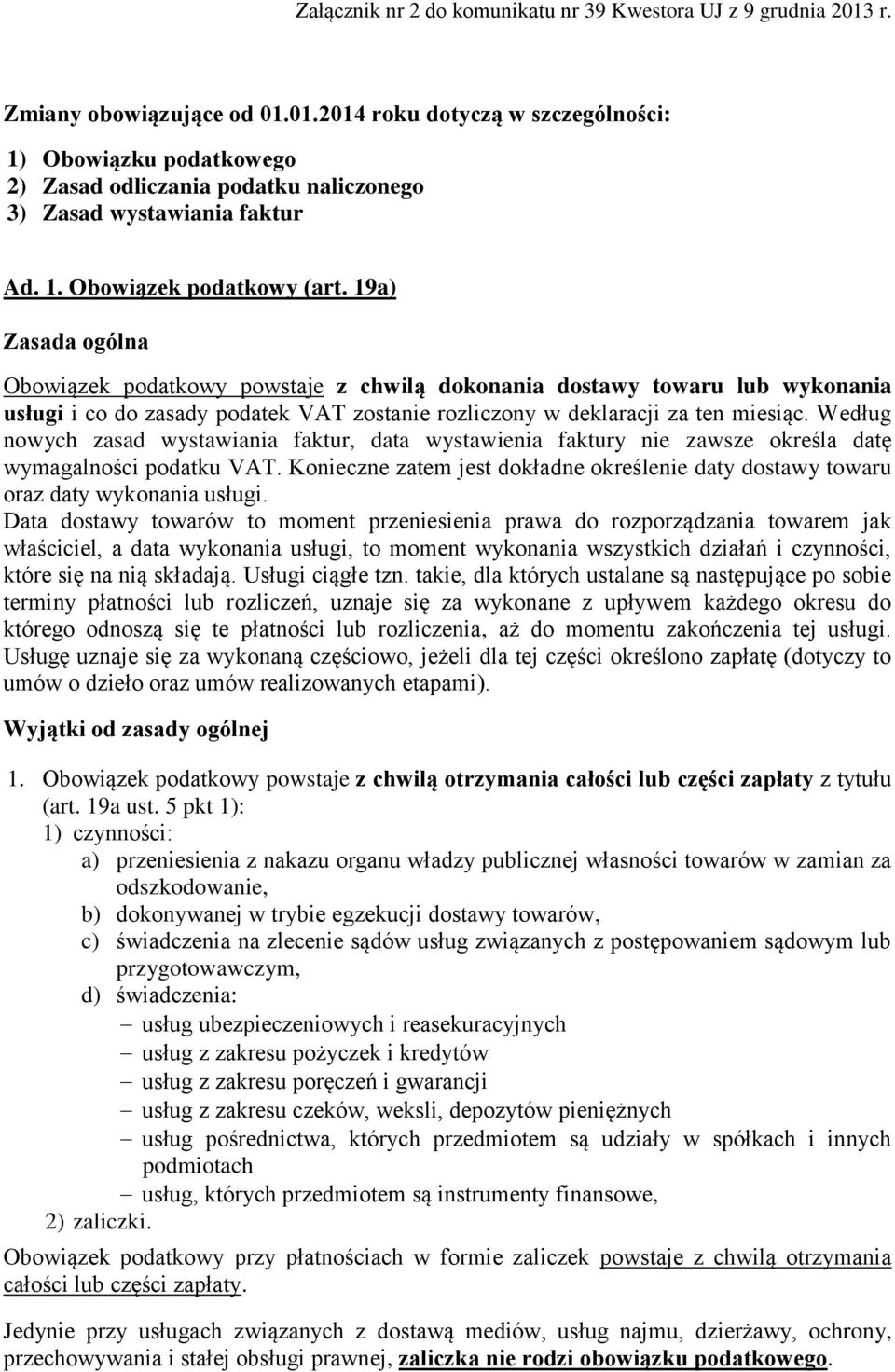 19a) Zasada ogólna Obowiązek podatkowy powstaje z chwilą dokonania dostawy towaru lub wykonania usługi i co do zasady podatek VAT zostanie rozliczony w deklaracji za ten miesiąc.