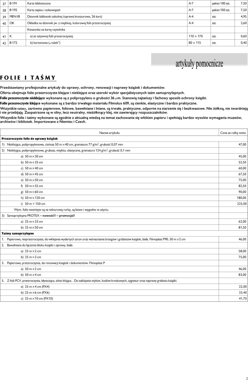 0,60 42 B-172 b) kartonowa ( rożek ) 80 115 szt. 0,40 F O L I E I T A Œ M Y Przedstawiamy profesjonalne artykuły do oprawy, ochrony, renowacji i naprawy książek i dokumentów.