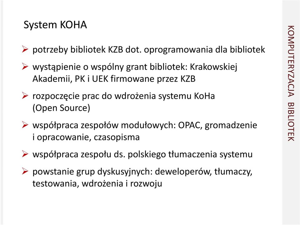 przez KZB rozpoczęcie prac do wdrożenia systemu KoHa (Open Source) współpraca zespołów modułowych: OPAC,