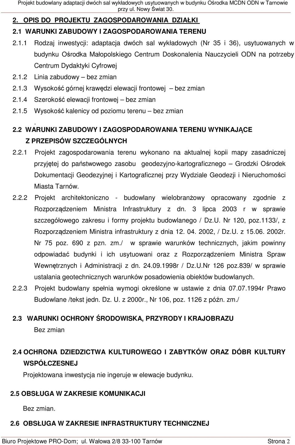 1 Rodzaj inwestycji: adaptacja dwóch sal wykładowych (Nr 35 i 36), usytuowanych w budynku Ośrodka Małopolskiego Centrum Doskonalenia Nauczycieli ODN na potrzeby Centrum Dydaktyki Cyfrowej 2.1.2 Linia zabudowy bez zmian 2.