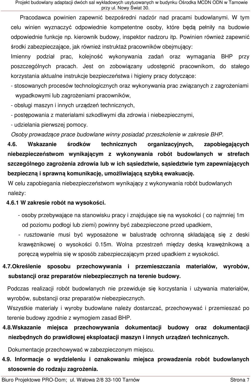 Powinien również zapewnić środki zabezpieczające, jak również instruktaż pracowników obejmujący: Imienny podział prac, kolejność wykonywania zadań oraz wymagania BHP przy poszczególnych pracach.