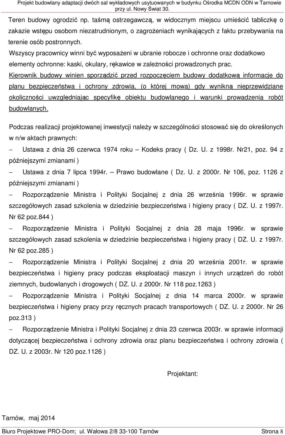 Wszyscy pracownicy winni być wyposażeni w ubranie robocze i ochronne oraz dodatkowo elementy ochronne: kaski, okulary, rękawice w zależności prowadzonych prac.