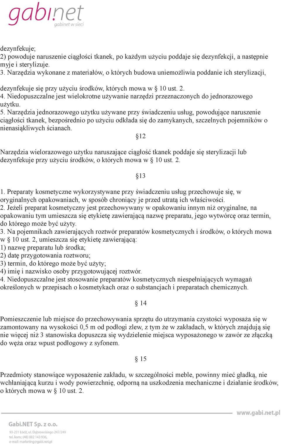 Niedopuszczalne jest wielokrotne używanie narzędzi przeznaczonych do jednorazowego użytku. 5.