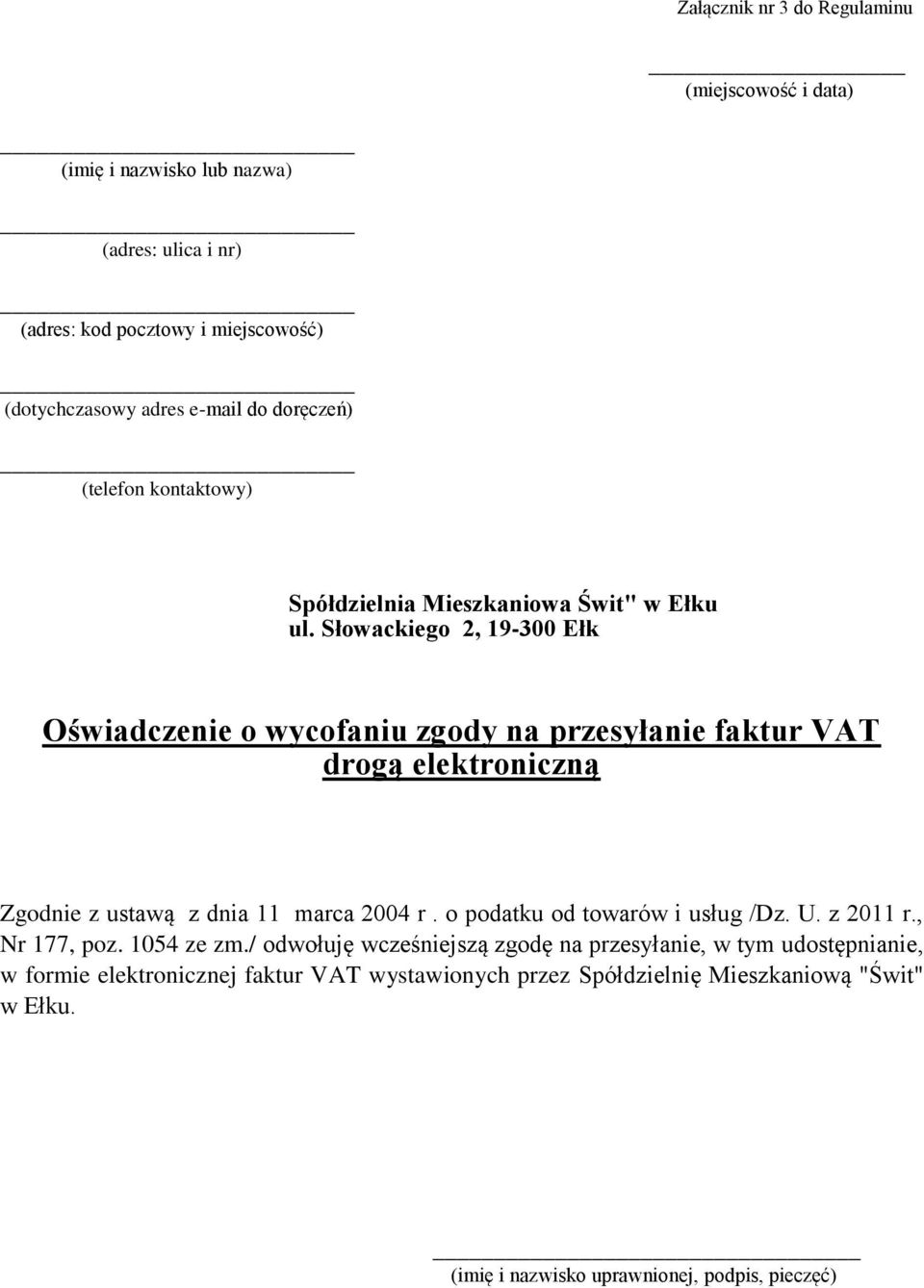 Słowackiego 2, 19-300 Ełk Oświadczenie o wycofaniu zgody na przesyłanie faktur VAT drogą elektroniczną Zgodnie z ustawą z dnia 11 marca 2004 r.