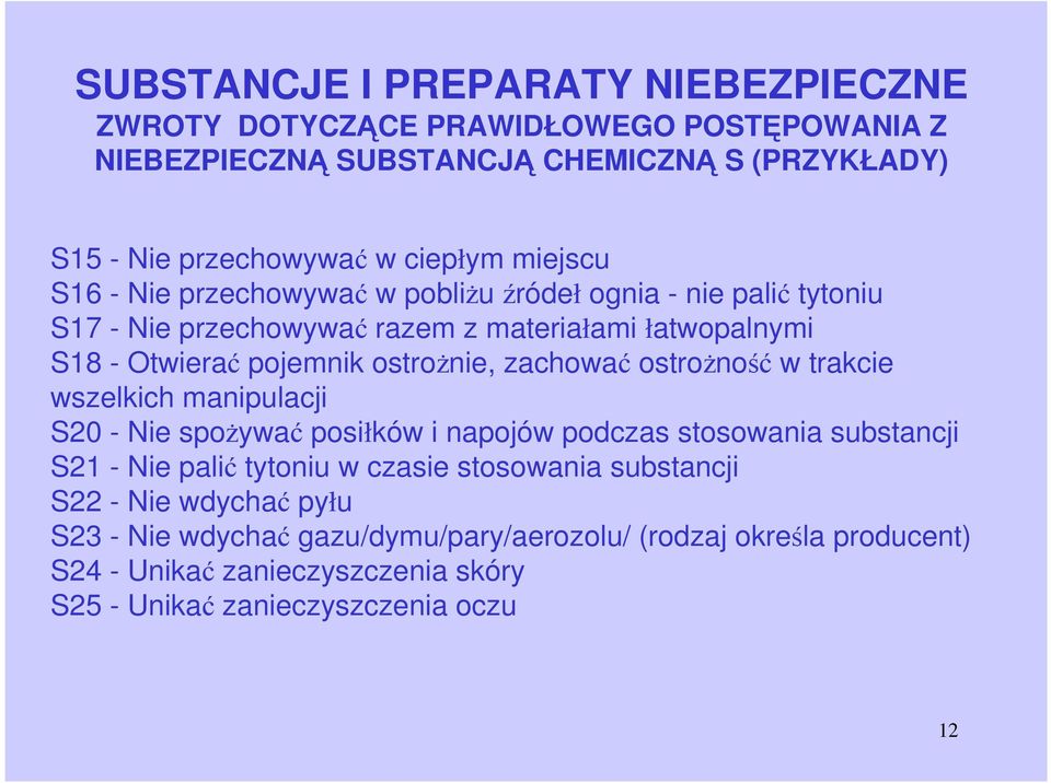 zachować ostroŝność w trakcie wszelkich manipulacji S20 - Nie spoŝywać posiłków i napojów podczas stosowania substancji S21 - Nie palić tytoniu w czasie stosowania